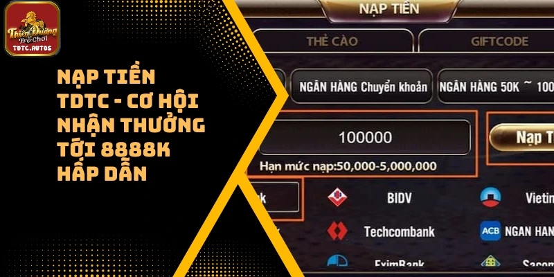 Nạp Tiền TDTC – Cơ Hội Nhận Thưởng Tới 8888K Hấp Dẫn