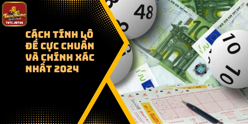 Cách Tính Lô Đề Cực Chuẩn Và Chính Xác Nhất 2024 