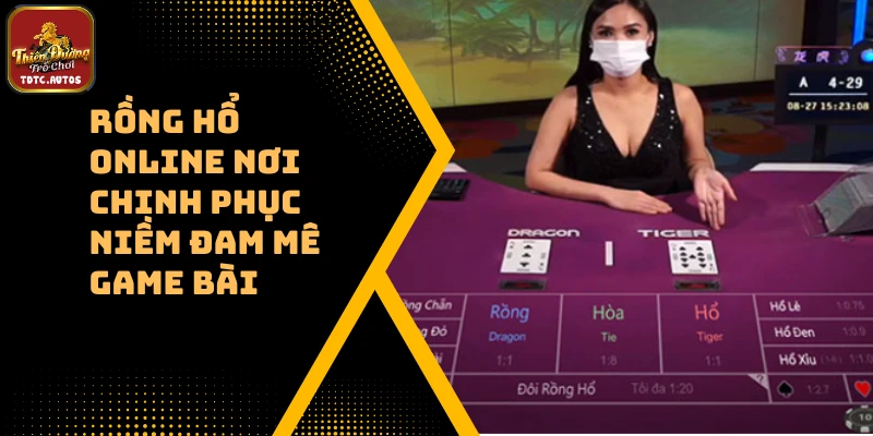 Rồng Hổ Online Nơi Chinh Phục Niềm Đam Mê Game Bài